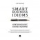 Smart Business Idioms. Оригинальные бизнес - идиомы