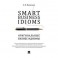 Smart Business Idioms. Оригинальные бизнес - идиомы