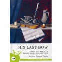 His Last Bow. Sherlock Holmes Short Story Collection