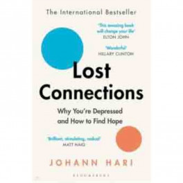 Lost Connections. Why You're Depressed and How to Find Hope