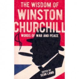 The Wisdom of Winston Churchill