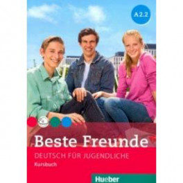 Beste Freunde. Deutsch fur Jugendliche. Kursbuch. A2.2