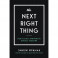 The Next Right Thing. Искусство принимать верные решения