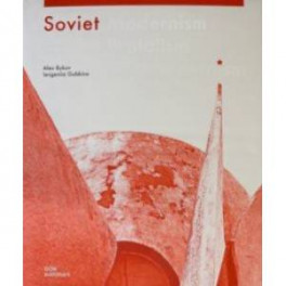 Soviet Modernism. Brutalism. Post-Modernism Buildings and Structures in Ukraine 1955–1991