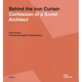 Behind the Iron Curtain. Confession of a Soviet Architect