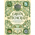 Green Witchcraft. Как открыть для себя магию цветов, трав, деревьев, кристаллов и многое другое