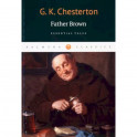 Gilbert Chesterton: Father Brown. Essential Tales