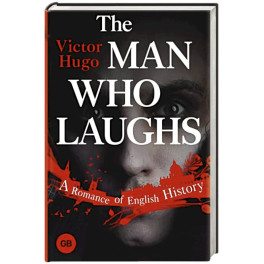 The Man Who Laughs. A Romance of English History