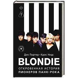 Blondie. Откровенная история пионеров панк-рока