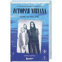 Come as you are. История Nirvana, рассказанная Куртом Кобейном и записанная Майклом Азеррадом