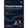 Kubernetes. Полное руководство по развертыванию и управлению Kubernetes в облачных и локальных средах. 2-е изд.